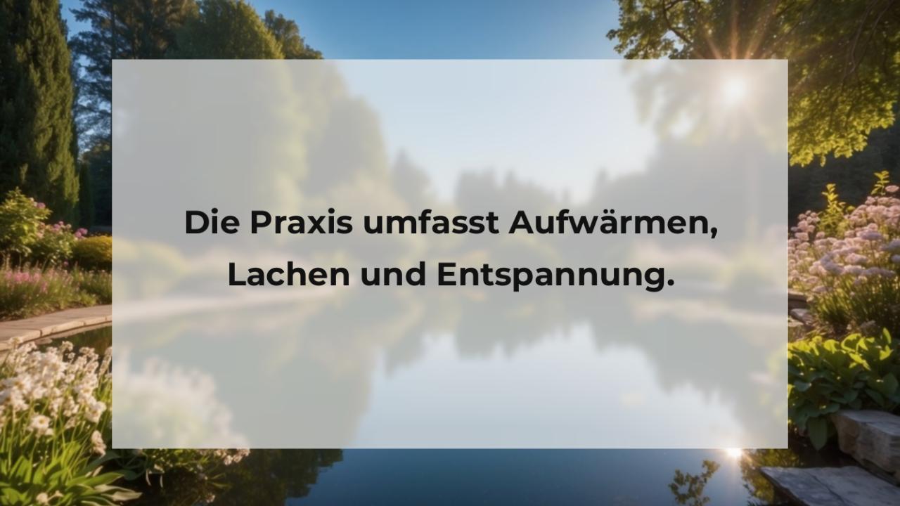 Die Praxis umfasst Aufwärmen, Lachen und Entspannung.