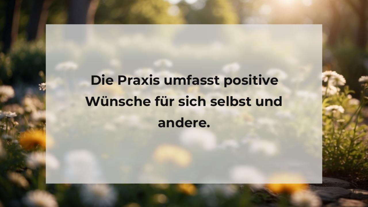 Die Praxis umfasst positive Wünsche für sich selbst und andere.