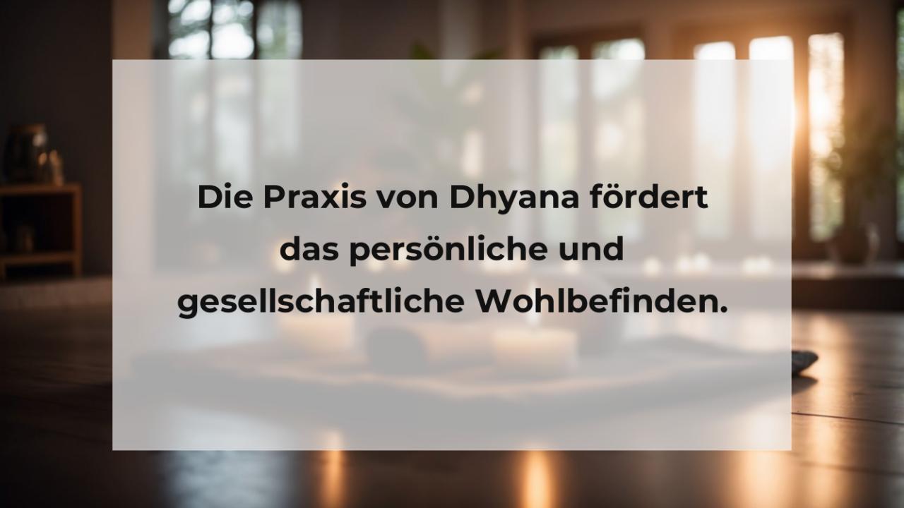 Die Praxis von Dhyana fördert das persönliche und gesellschaftliche Wohlbefinden.