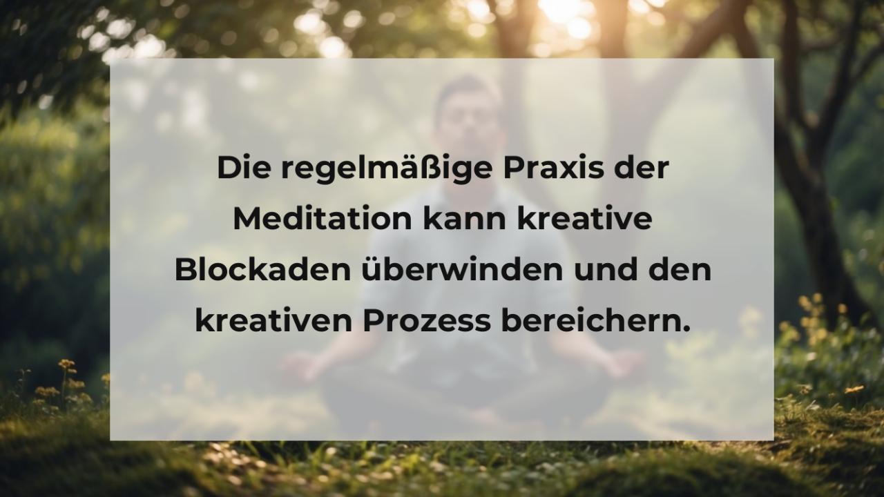 Die regelmäßige Praxis der Meditation kann kreative Blockaden überwinden und den kreativen Prozess bereichern.