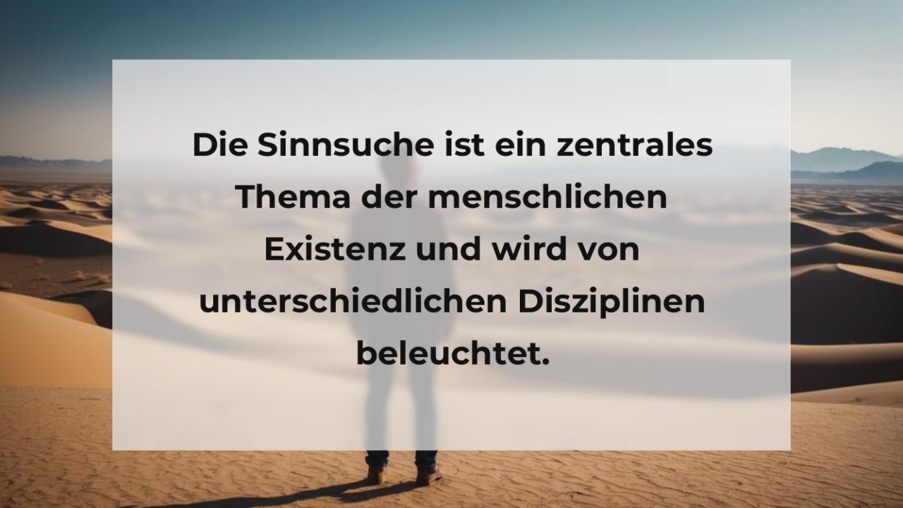 Die Sinnsuche ist ein zentrales Thema der menschlichen Existenz und wird von unterschiedlichen Disziplinen beleuchtet.