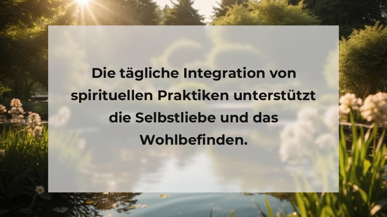 Die tägliche Integration von spirituellen Praktiken unterstützt die Selbstliebe und das Wohlbefinden.