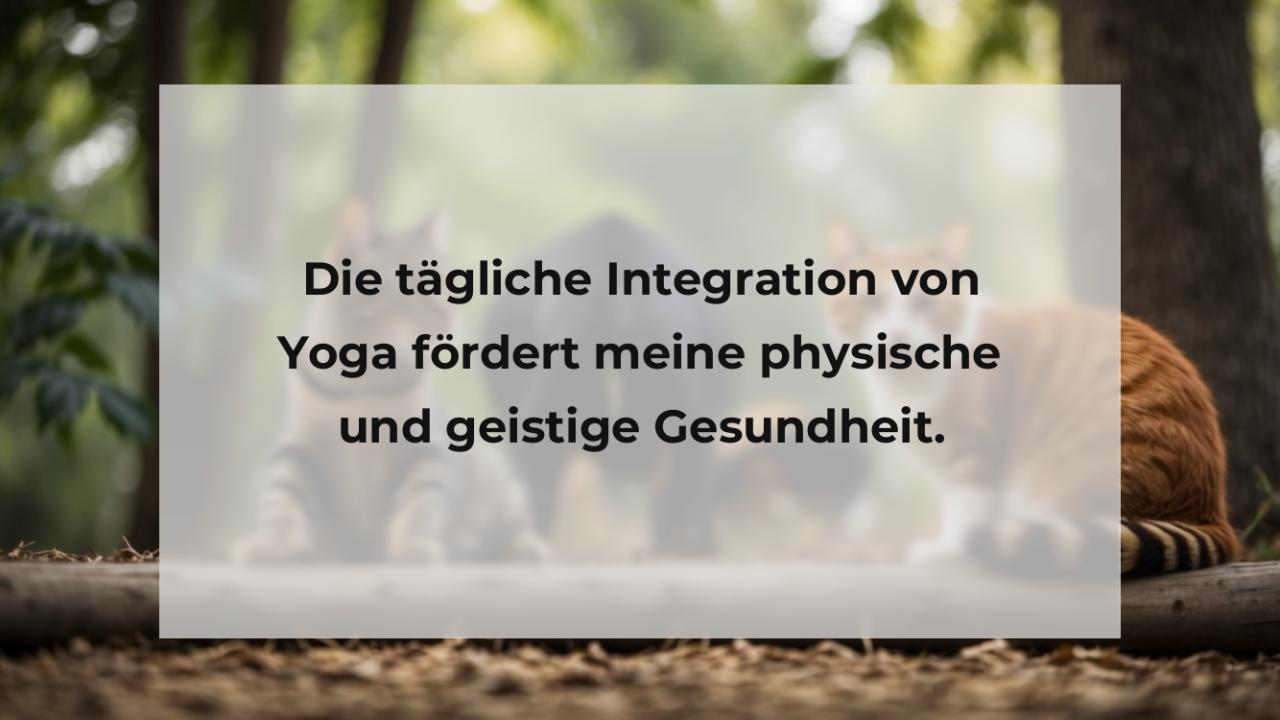 Die tägliche Integration von Yoga fördert meine physische und geistige Gesundheit.