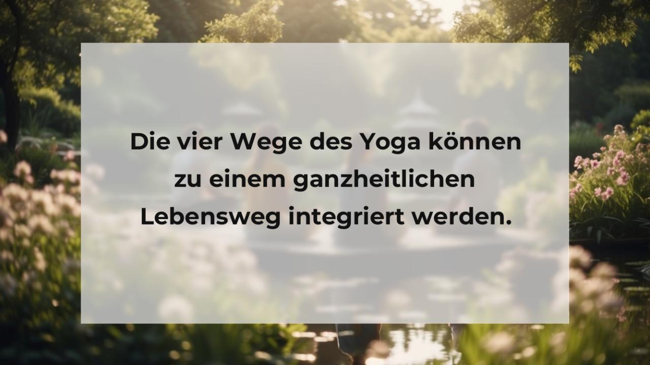 Die vier Wege des Yoga können zu einem ganzheitlichen Lebensweg integriert werden.