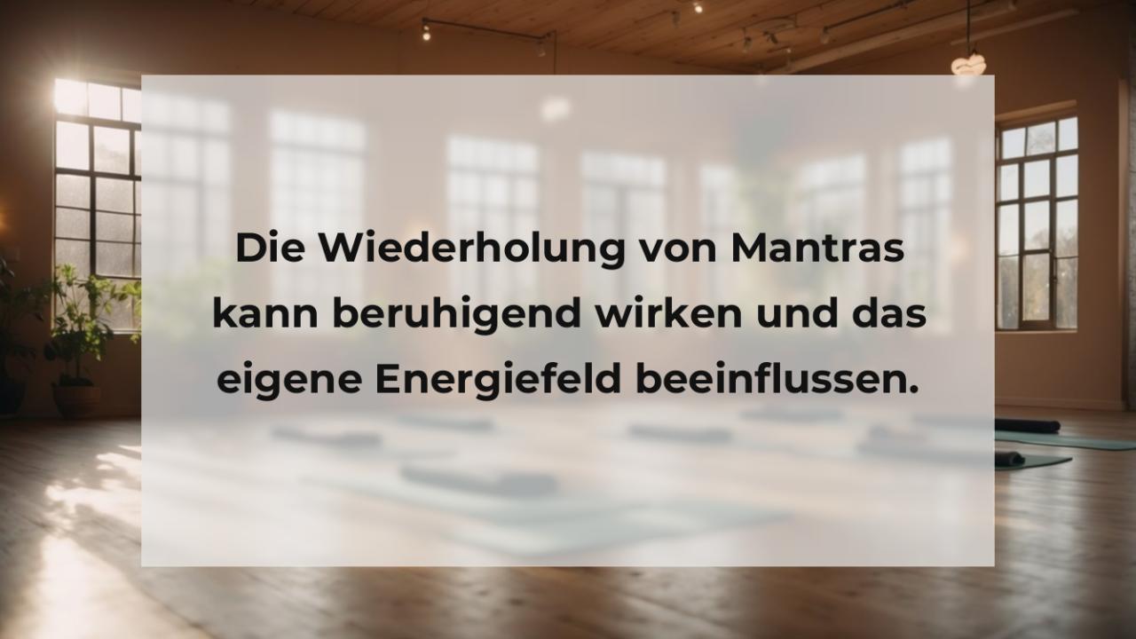 Die Wiederholung von Mantras kann beruhigend wirken und das eigene Energiefeld beeinflussen.