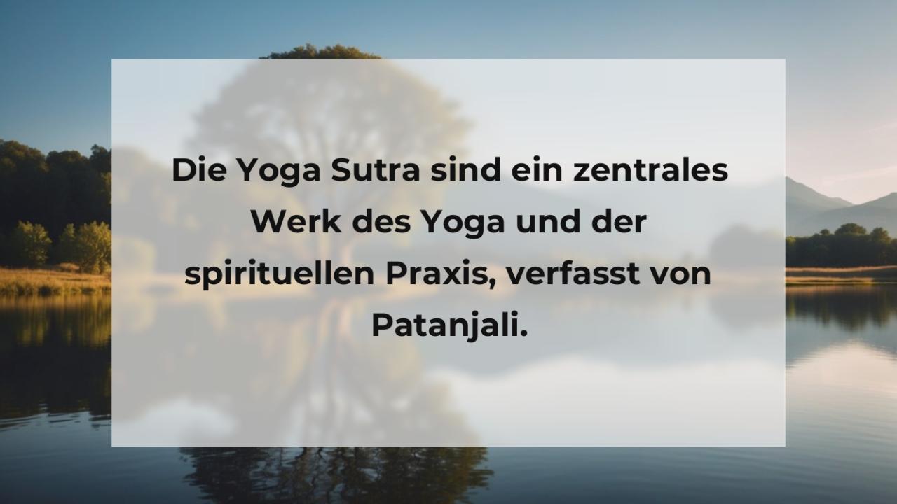 Die Yoga Sutra sind ein zentrales Werk des Yoga und der spirituellen Praxis, verfasst von Patanjali.