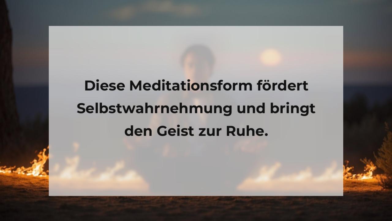 Diese Meditationsform fördert Selbstwahrnehmung und bringt den Geist zur Ruhe.