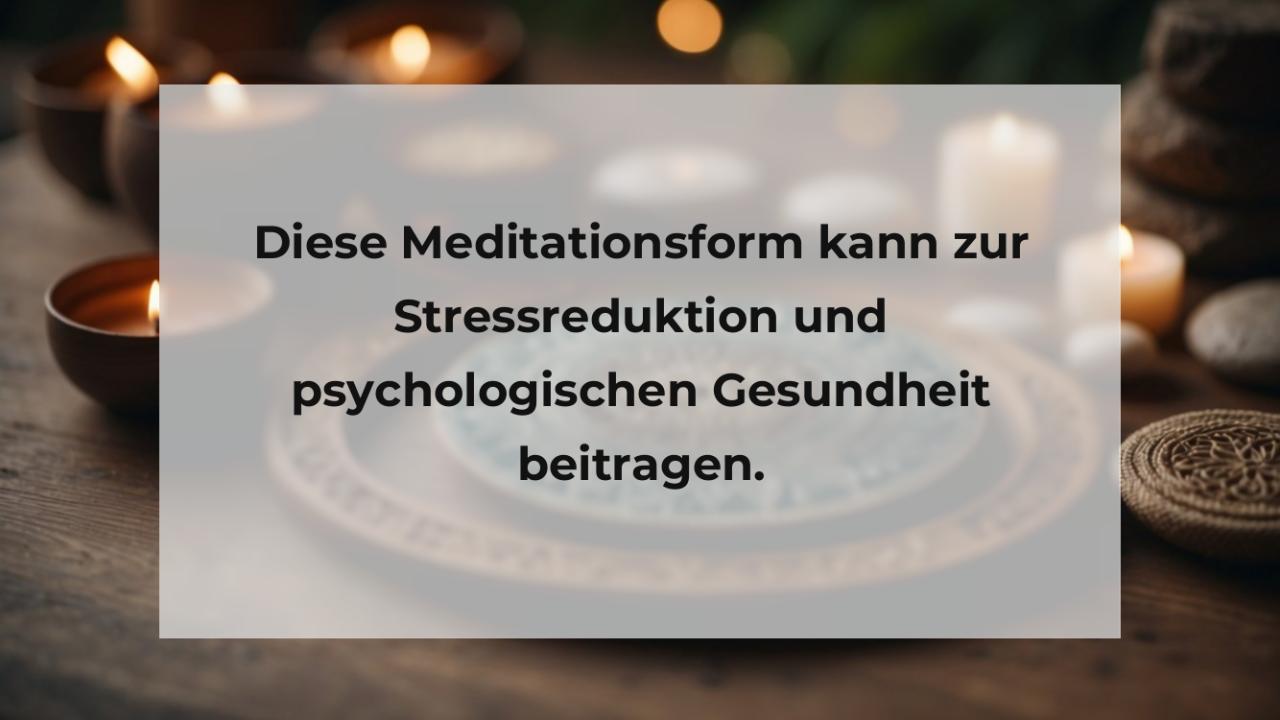 Diese Meditationsform kann zur Stressreduktion und psychologischen Gesundheit beitragen.