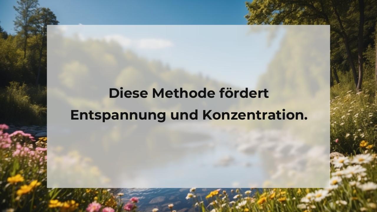 Diese Methode fördert Entspannung und Konzentration.