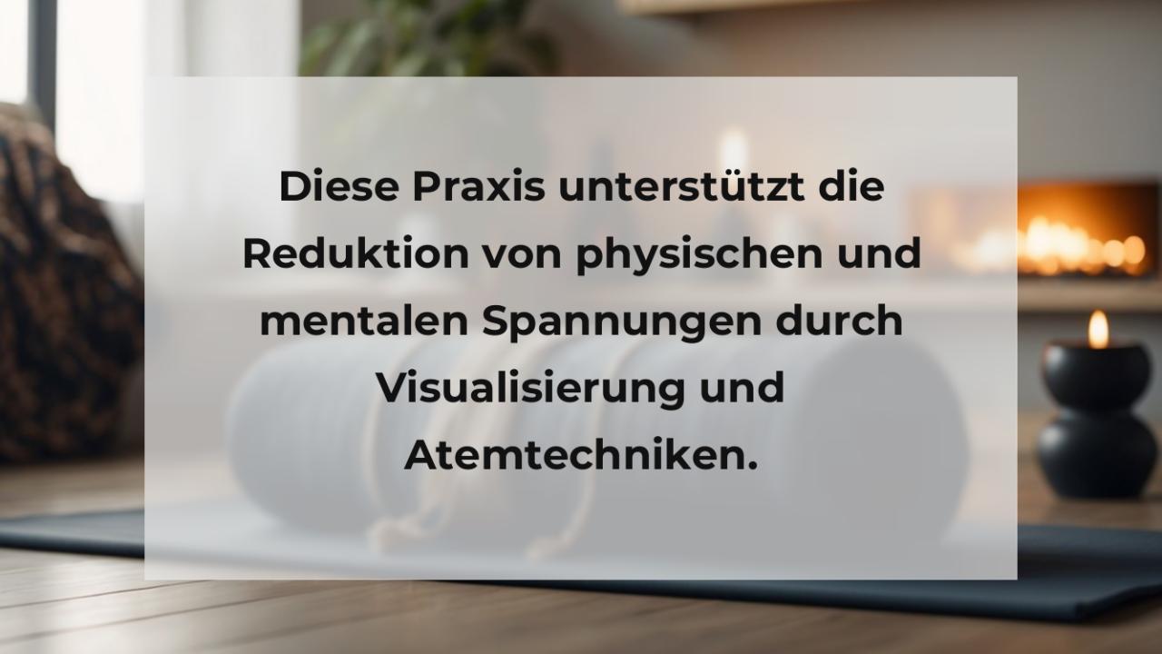 Diese Praxis unterstützt die Reduktion von physischen und mentalen Spannungen durch Visualisierung und Atemtechniken.