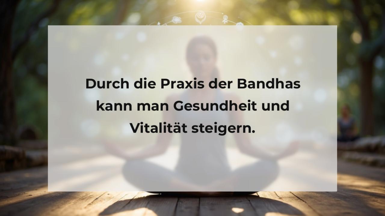 Durch die Praxis der Bandhas kann man Gesundheit und Vitalität steigern.