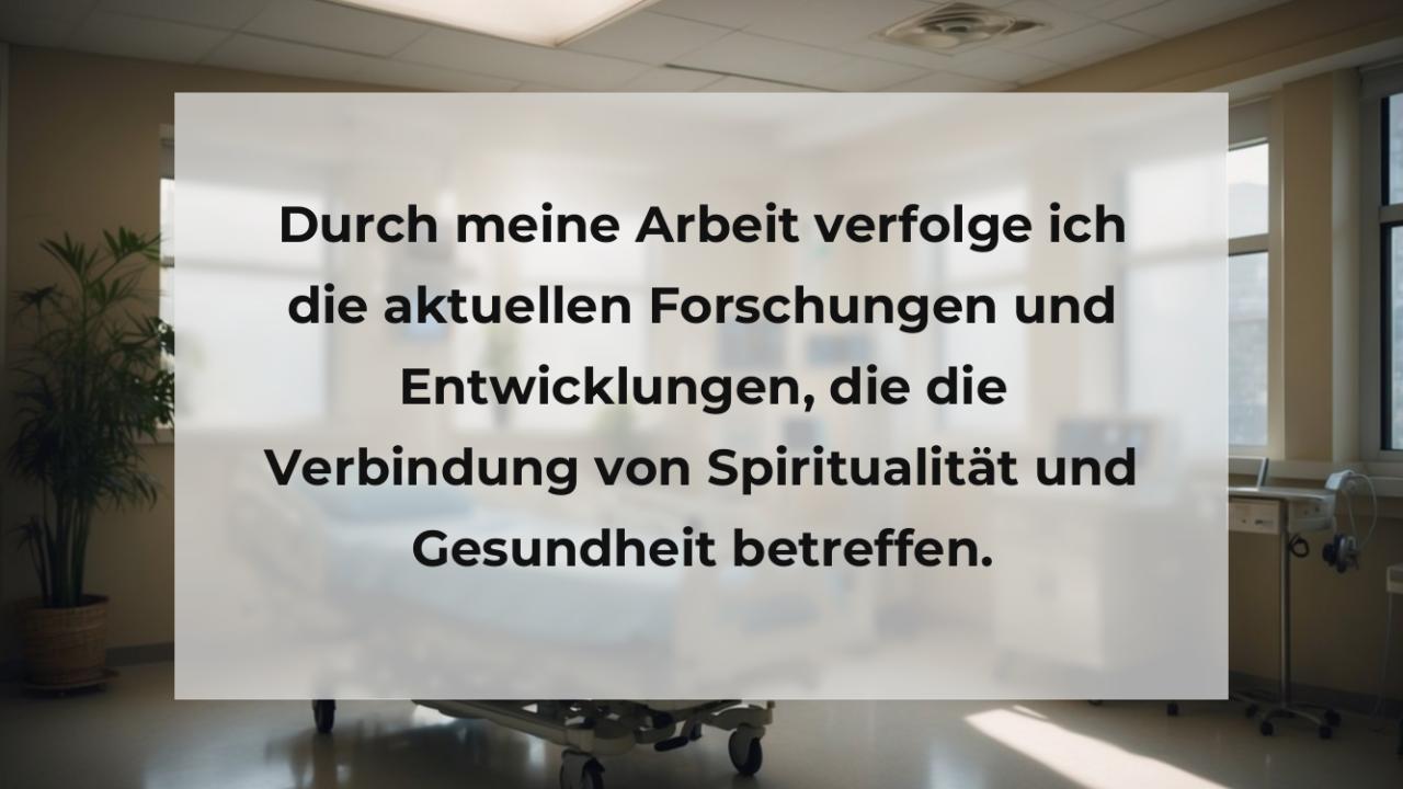 Durch meine Arbeit verfolge ich die aktuellen Forschungen und Entwicklungen, die die Verbindung von Spiritualität und Gesundheit betreffen.