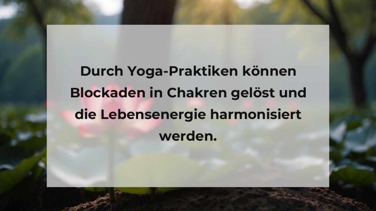 Durch Yoga-Praktiken können Blockaden in Chakren gelöst und die Lebensenergie harmonisiert werden.