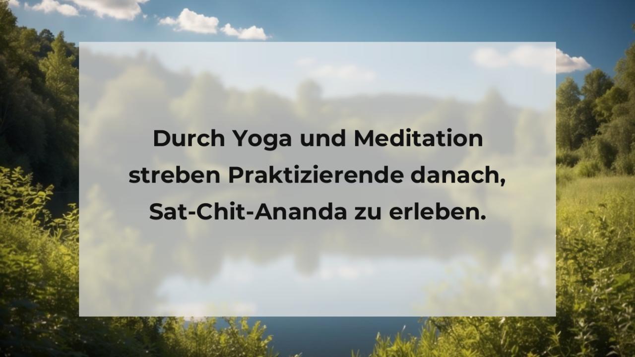 Durch Yoga und Meditation streben Praktizierende danach, Sat-Chit-Ananda zu erleben.