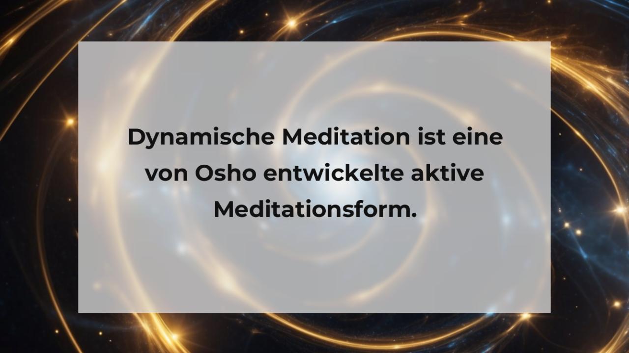 Dynamische Meditation ist eine von Osho entwickelte aktive Meditationsform.