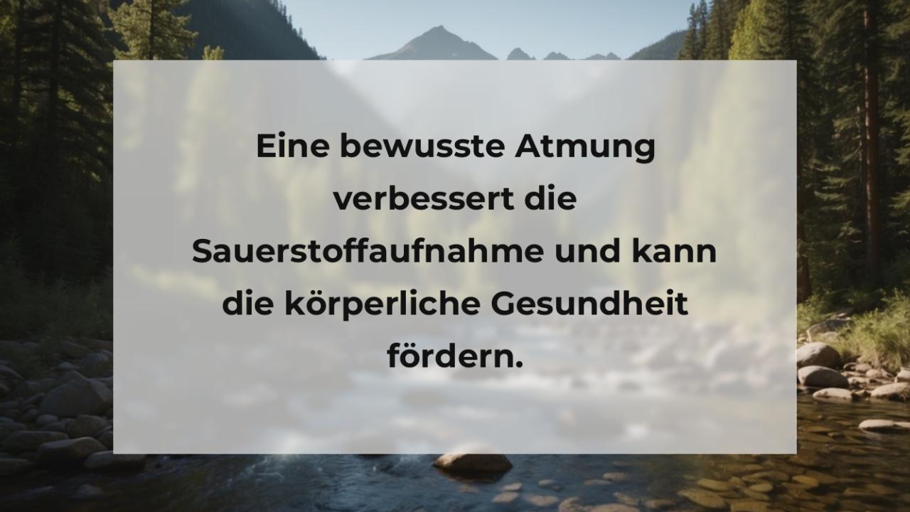 Eine bewusste Atmung verbessert die Sauerstoffaufnahme und kann die körperliche Gesundheit fördern.