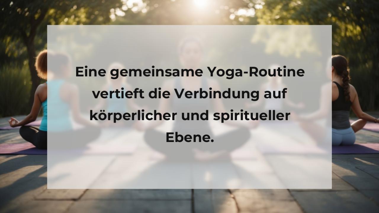 Eine gemeinsame Yoga-Routine vertieft die Verbindung auf körperlicher und spiritueller Ebene.