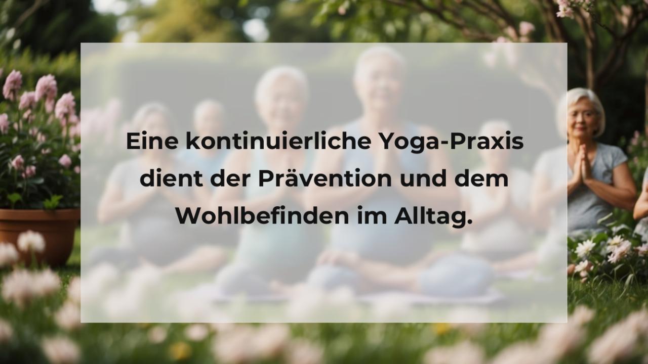 Eine kontinuierliche Yoga-Praxis dient der Prävention und dem Wohlbefinden im Alltag.