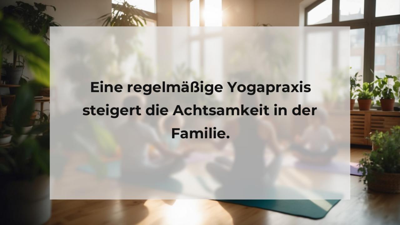 Eine regelmäßige Yogapraxis steigert die Achtsamkeit in der Familie.