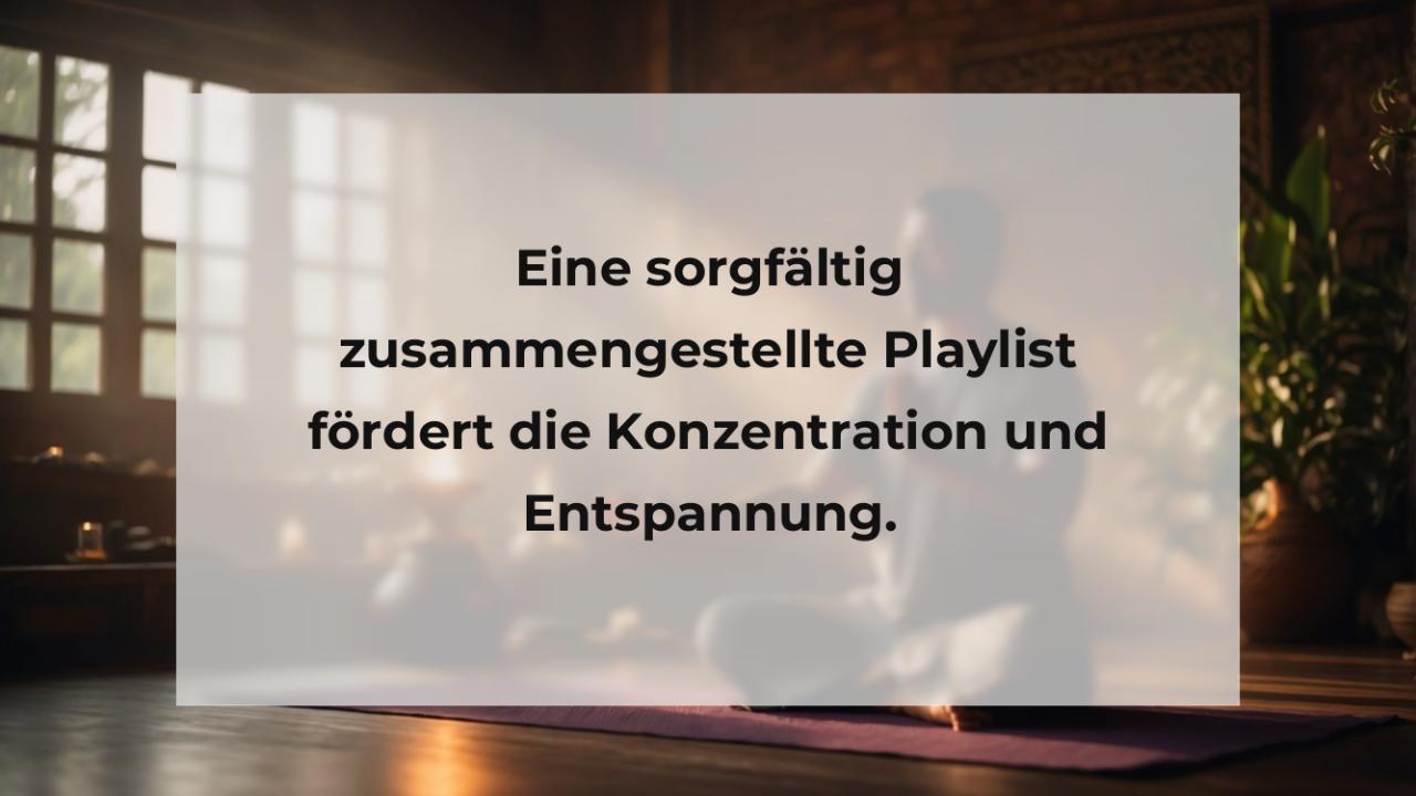 Eine sorgfältig zusammengestellte Playlist fördert die Konzentration und Entspannung.