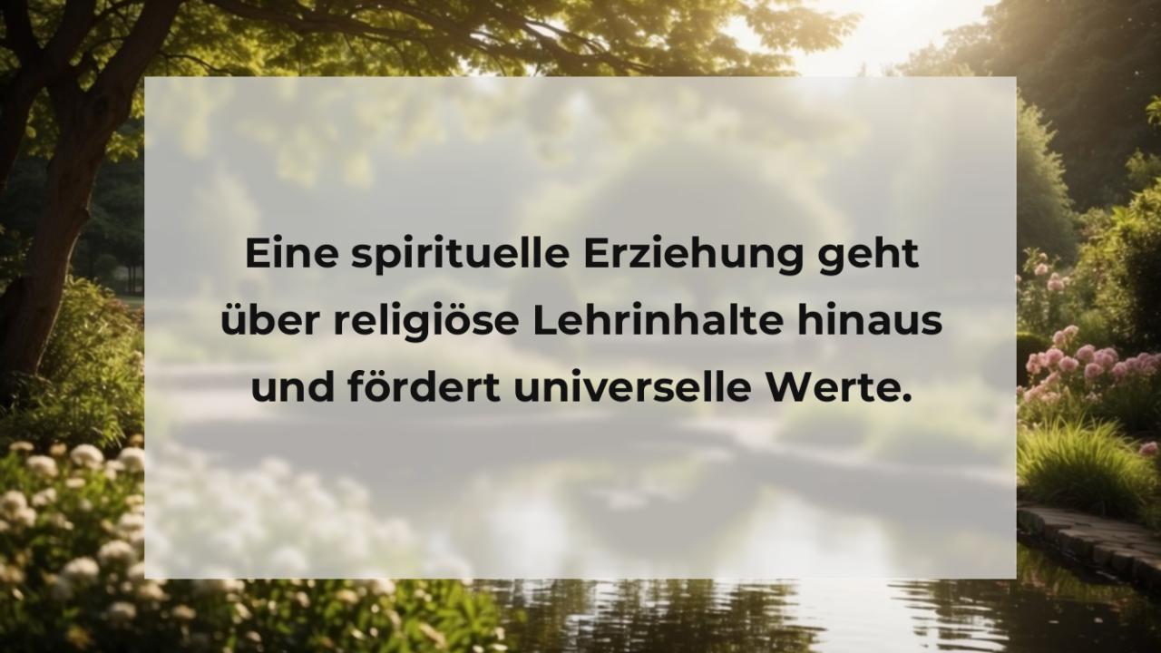 Eine spirituelle Erziehung geht über religiöse Lehrinhalte hinaus und fördert universelle Werte.