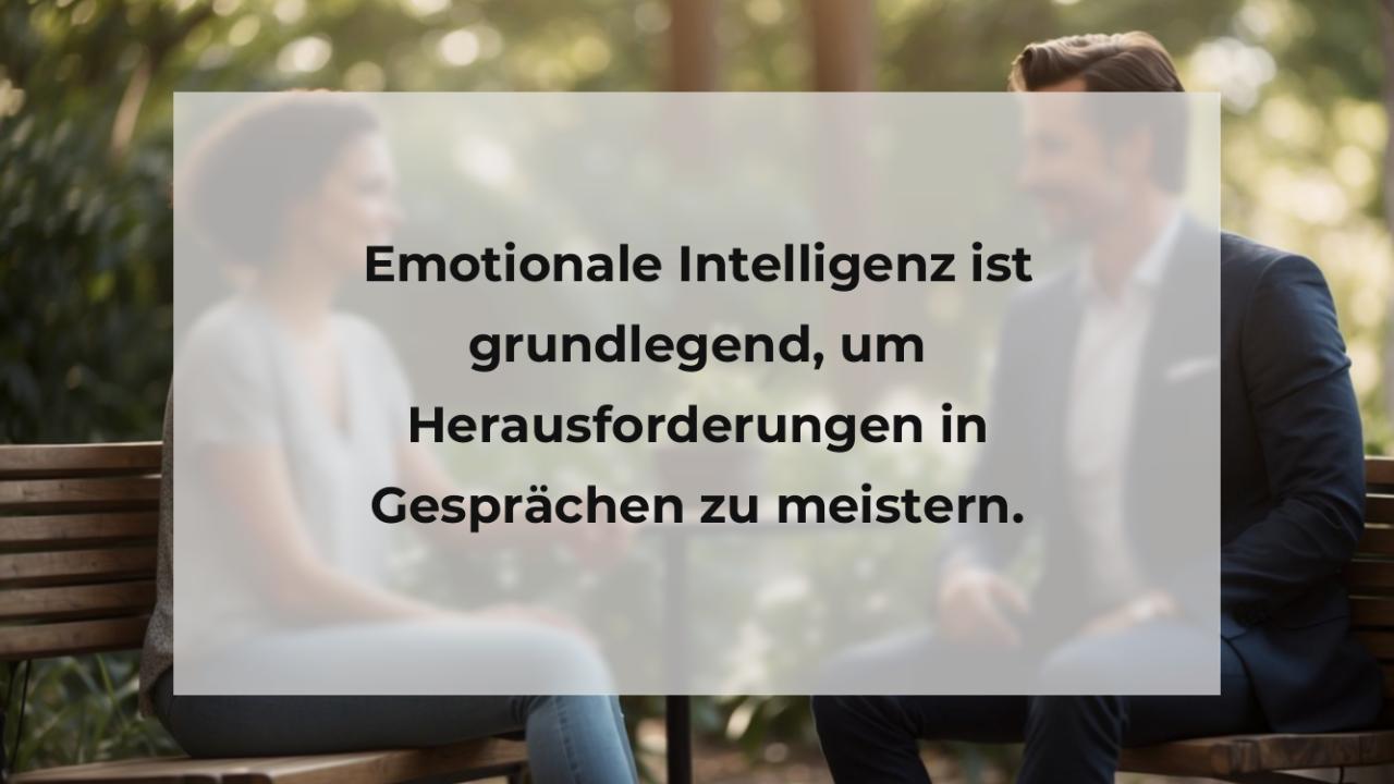 Emotionale Intelligenz ist grundlegend, um Herausforderungen in Gesprächen zu meistern.