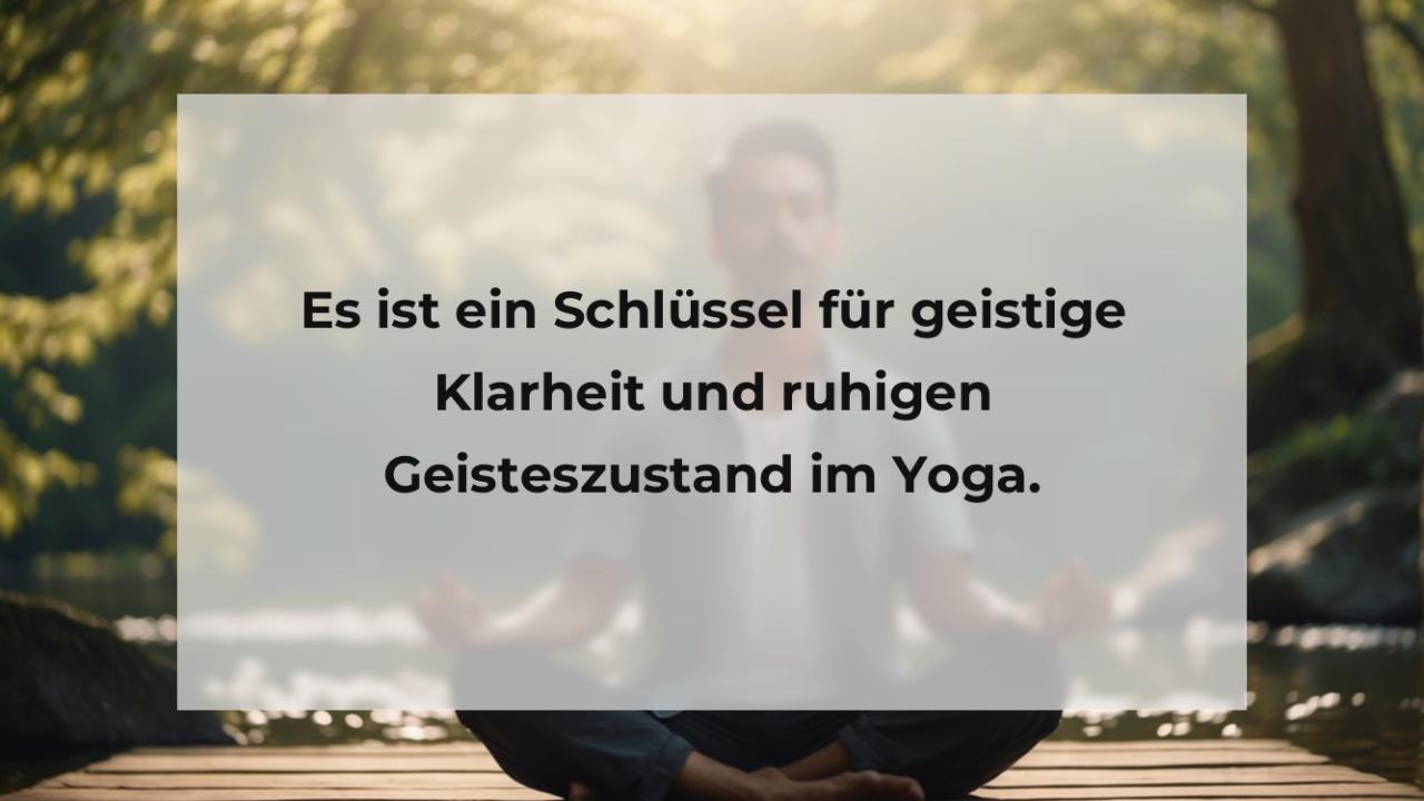 Es ist ein Schlüssel für geistige Klarheit und ruhigen Geisteszustand im Yoga.