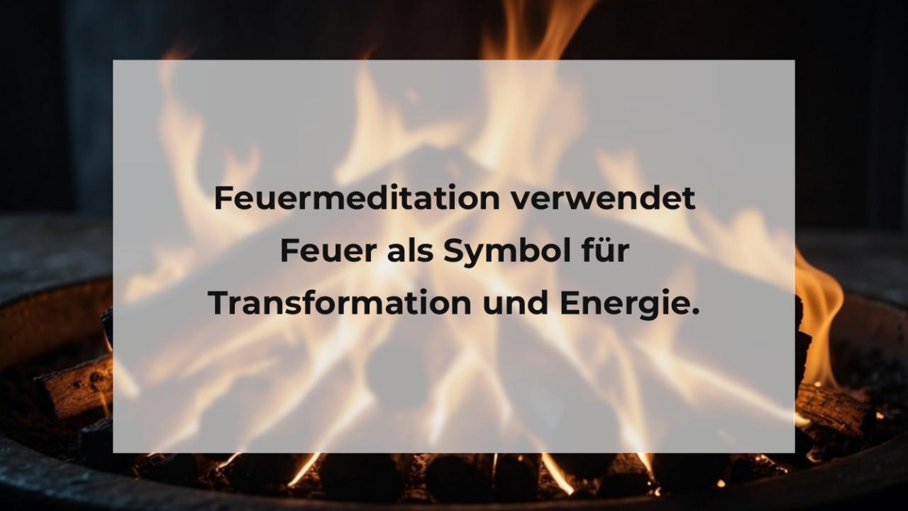 Feuermeditation verwendet Feuer als Symbol für Transformation und Energie.