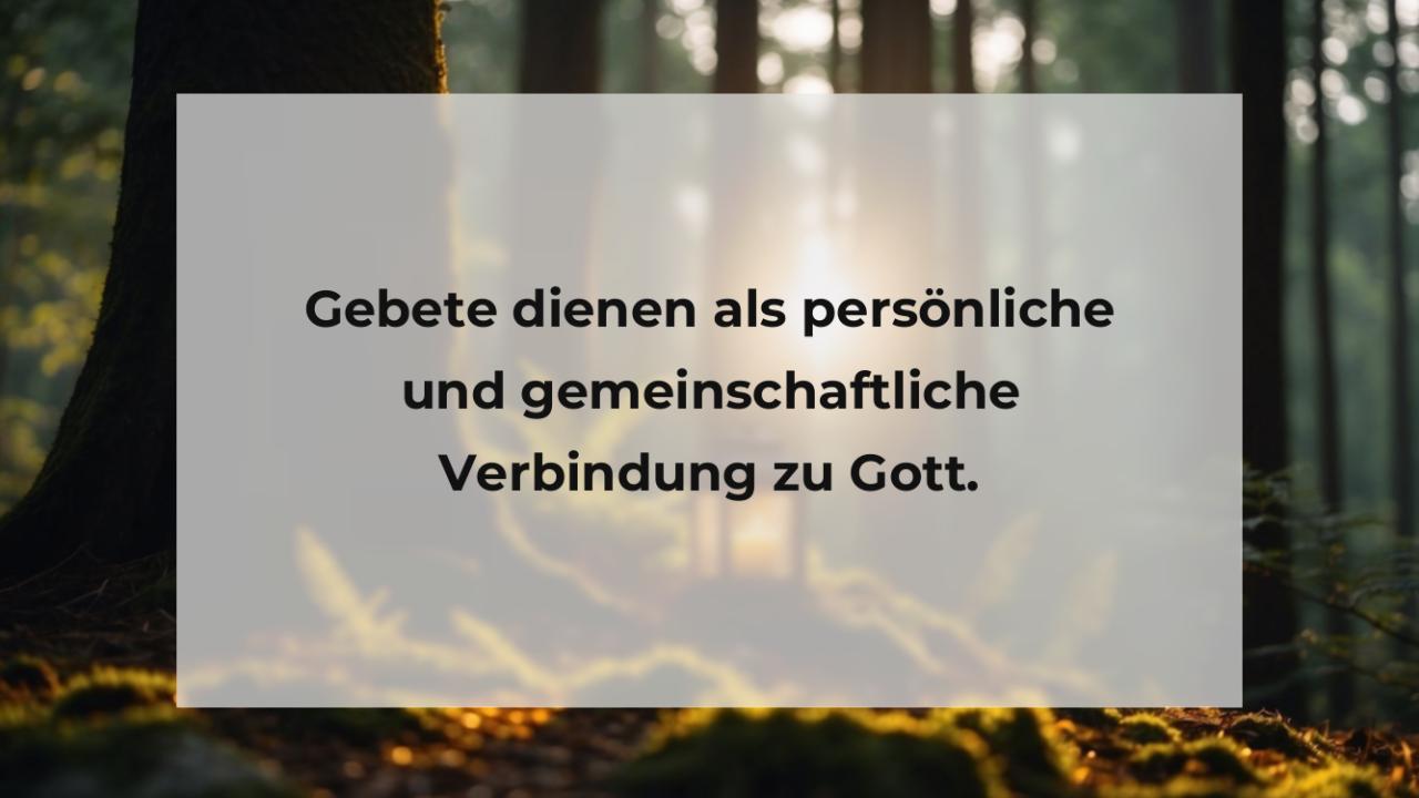 Gebete dienen als persönliche und gemeinschaftliche Verbindung zu Gott.