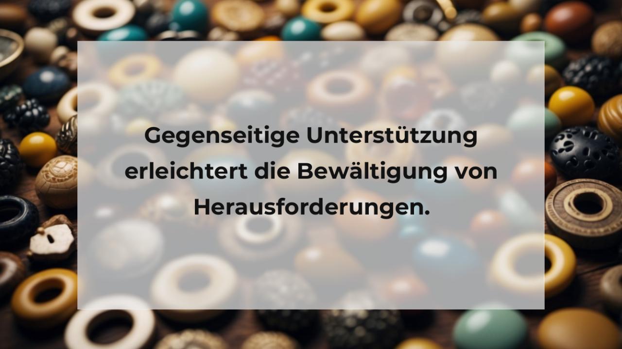 Gegenseitige Unterstützung erleichtert die Bewältigung von Herausforderungen.