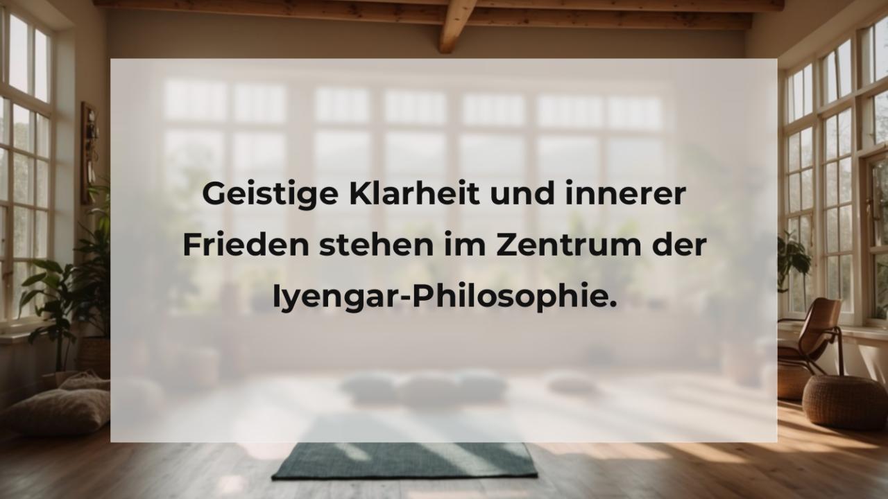 Geistige Klarheit und innerer Frieden stehen im Zentrum der Iyengar-Philosophie.