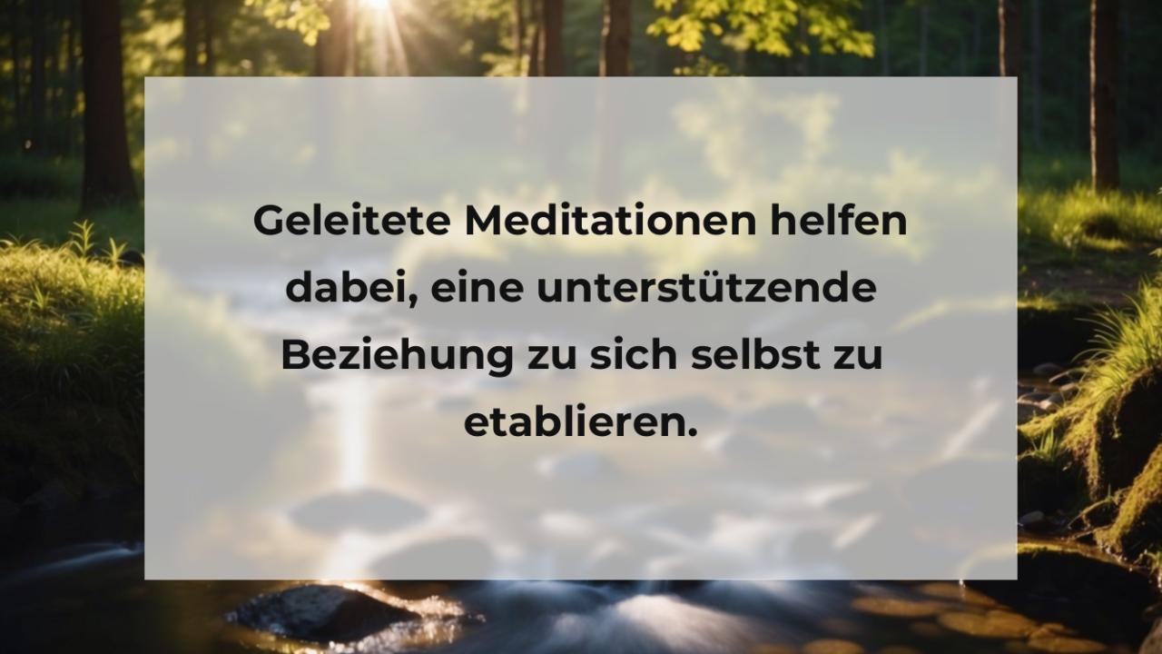 Geleitete Meditationen helfen dabei, eine unterstützende Beziehung zu sich selbst zu etablieren.