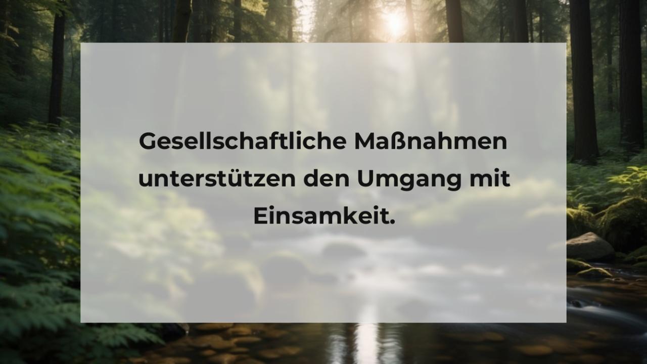 Gesellschaftliche Maßnahmen unterstützen den Umgang mit Einsamkeit.