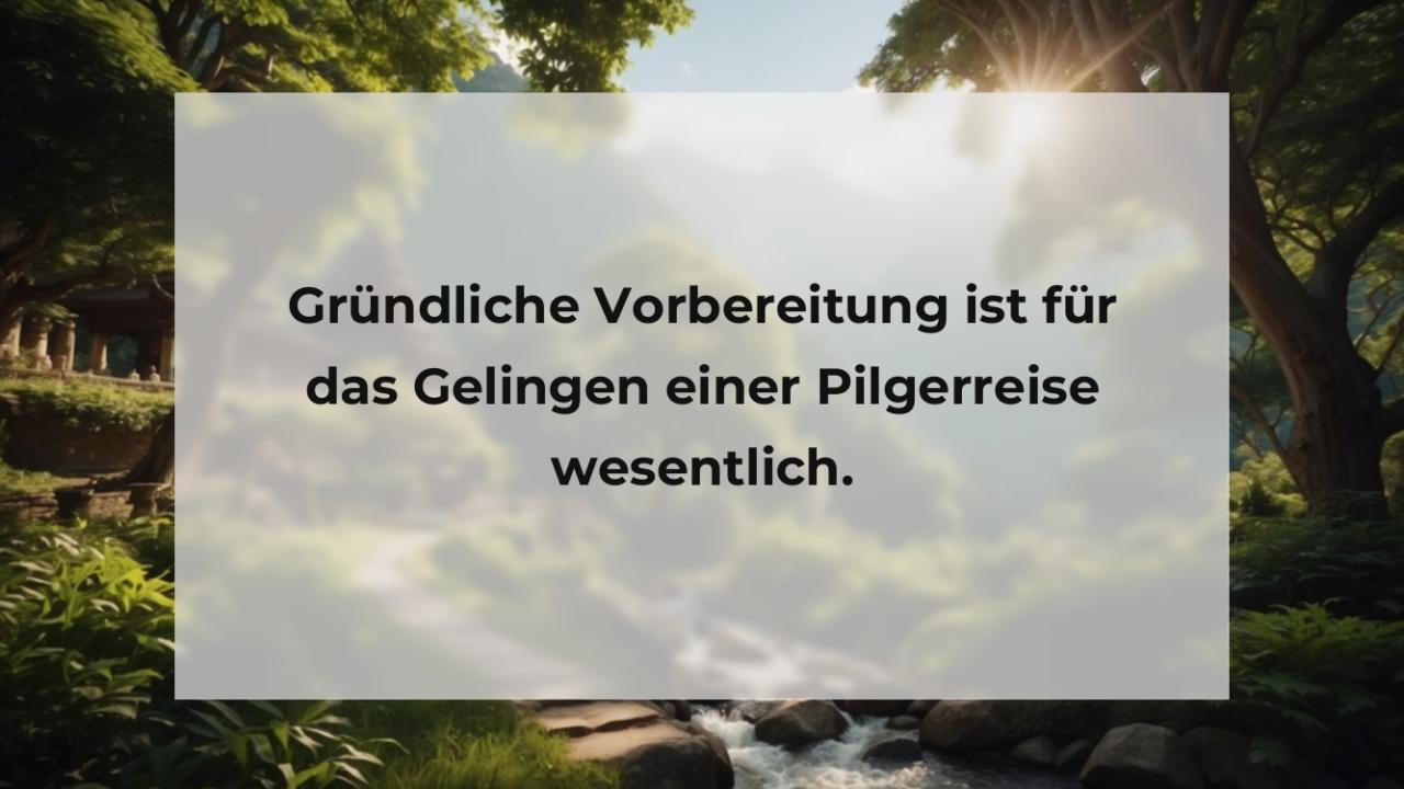 Gründliche Vorbereitung ist für das Gelingen einer Pilgerreise wesentlich.