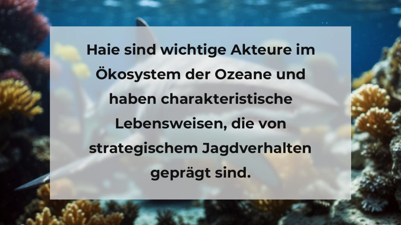 Haie sind wichtige Akteure im Ökosystem der Ozeane und haben charakteristische Lebensweisen, die von strategischem Jagdverhalten geprägt sind.