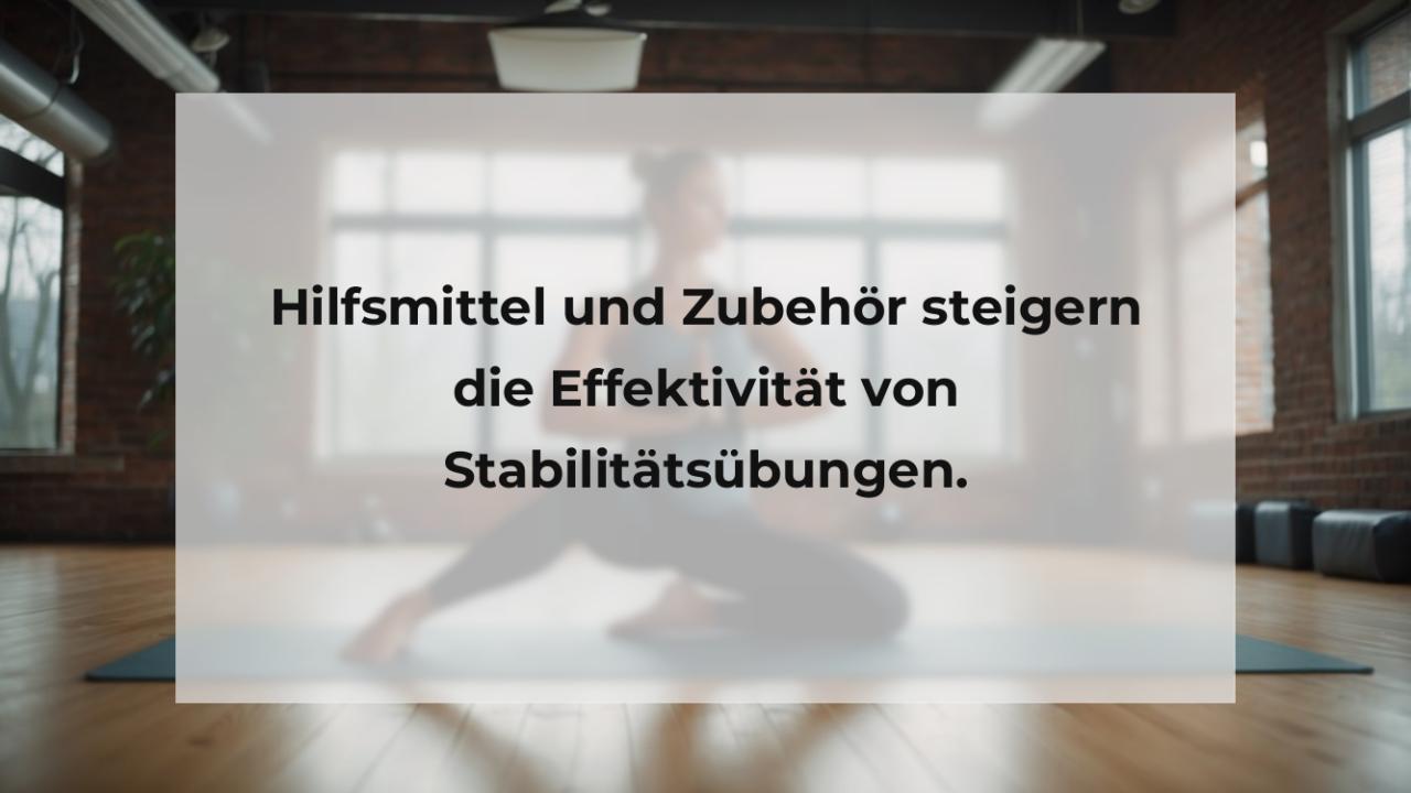 Hilfsmittel und Zubehör steigern die Effektivität von Stabilitätsübungen.