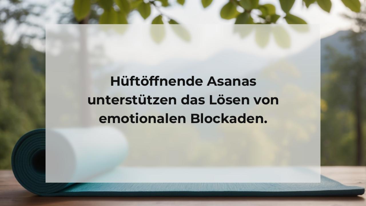 Hüftöffnende Asanas unterstützen das Lösen von emotionalen Blockaden.