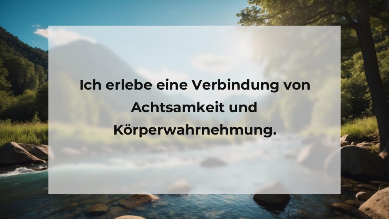 Ich erlebe eine Verbindung von Achtsamkeit und Körperwahrnehmung.