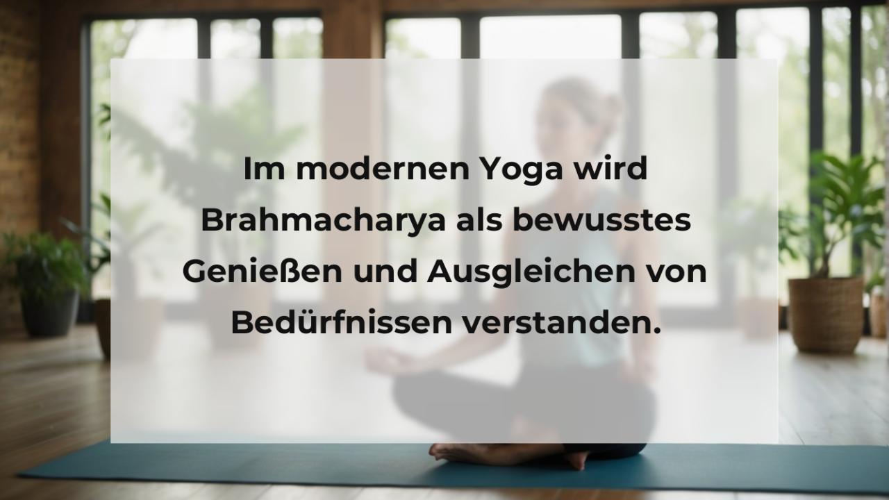 Im modernen Yoga wird Brahmacharya als bewusstes Genießen und Ausgleichen von Bedürfnissen verstanden.