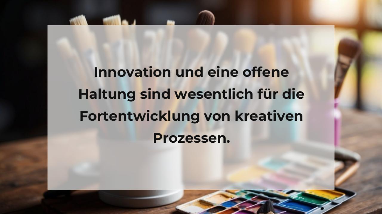 Innovation und eine offene Haltung sind wesentlich für die Fortentwicklung von kreativen Prozessen.