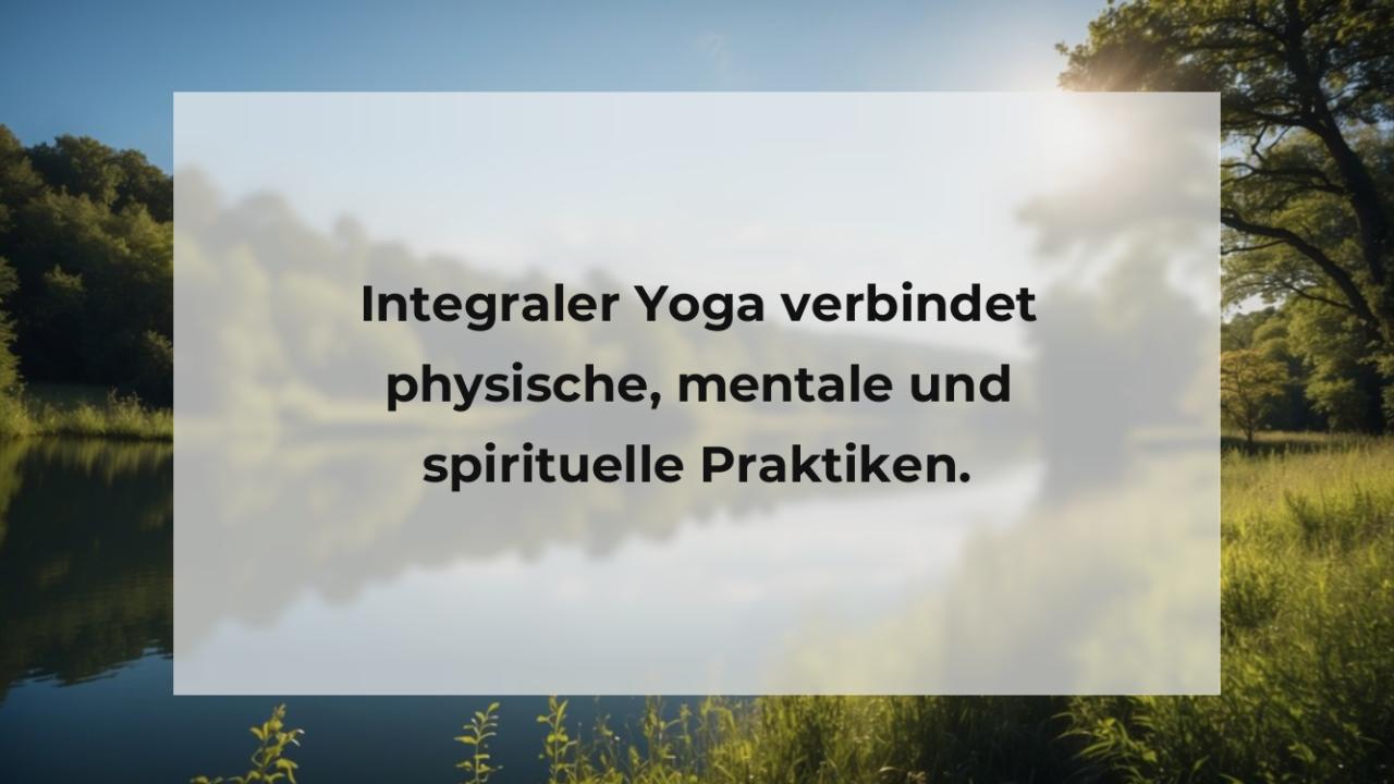 Integraler Yoga verbindet physische, mentale und spirituelle Praktiken.