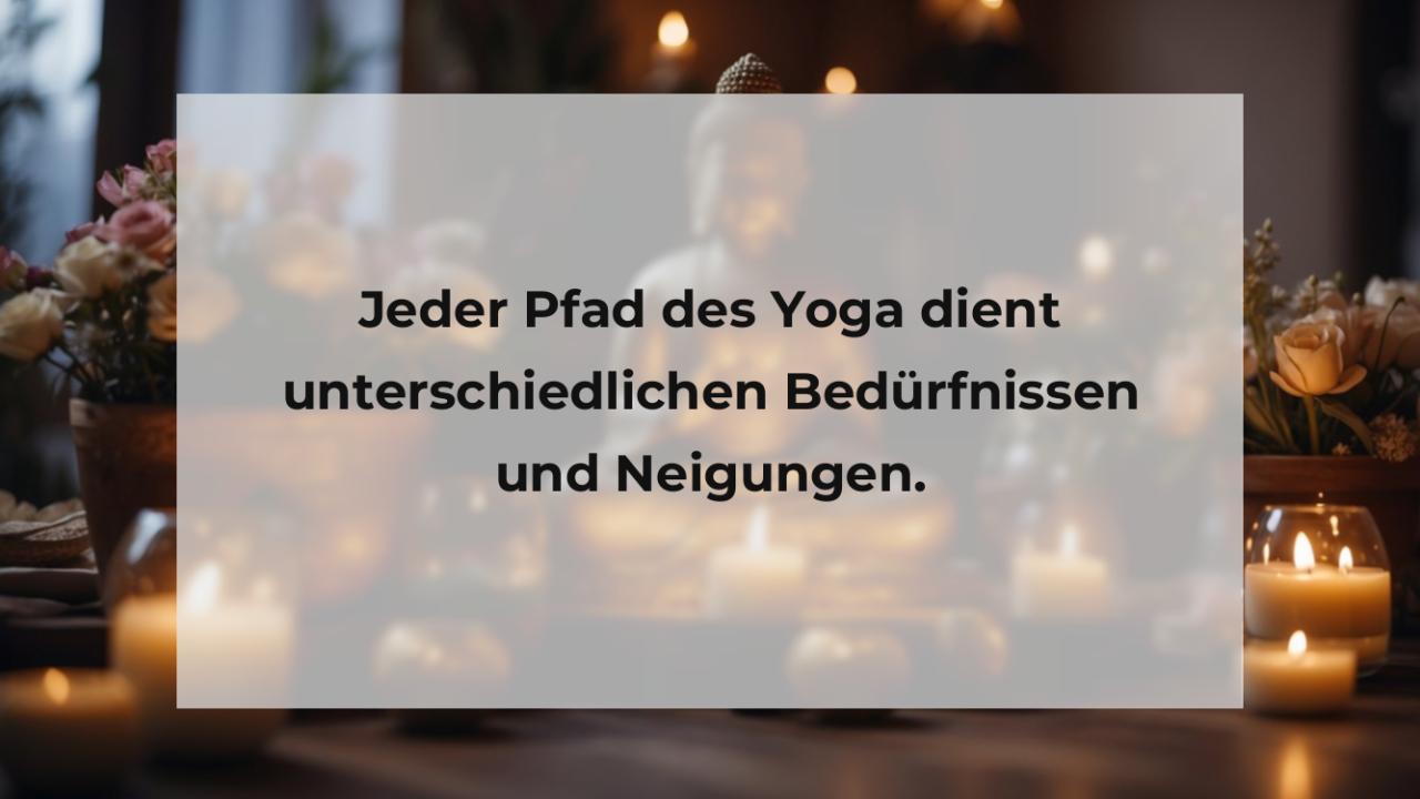 Jeder Pfad des Yoga dient unterschiedlichen Bedürfnissen und Neigungen.