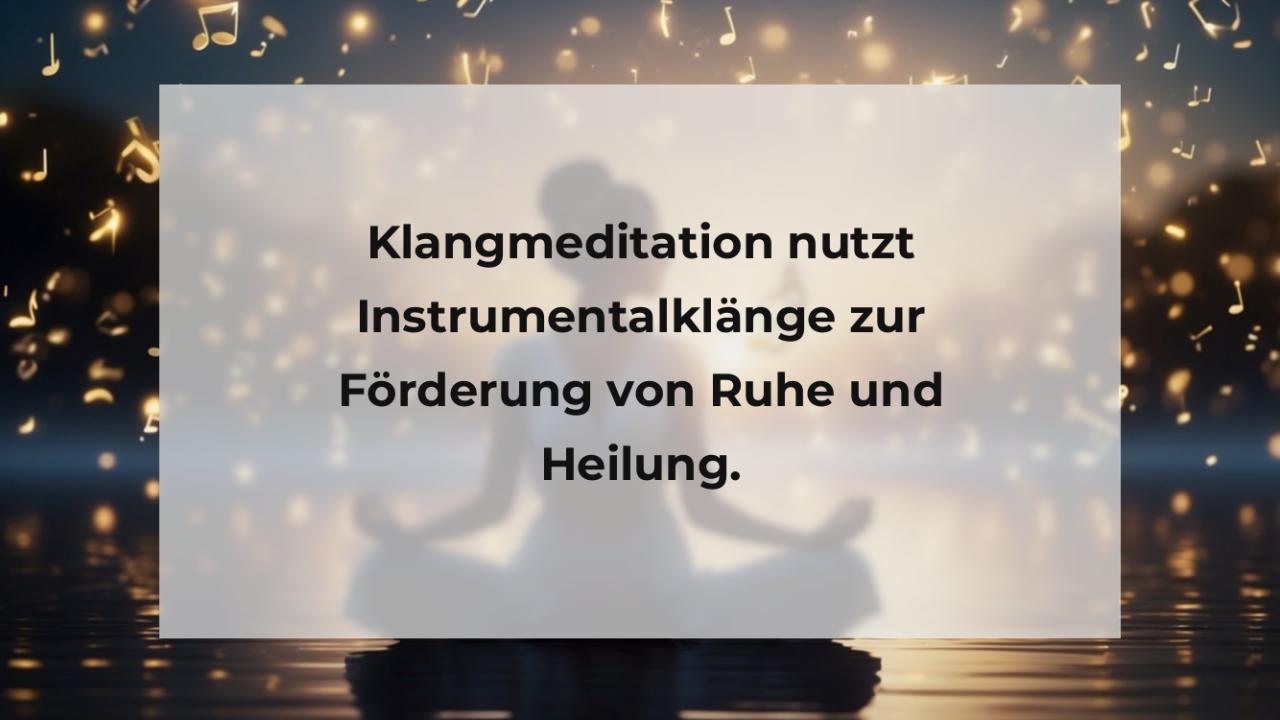 Klangmeditation nutzt Instrumentalklänge zur Förderung von Ruhe und Heilung.