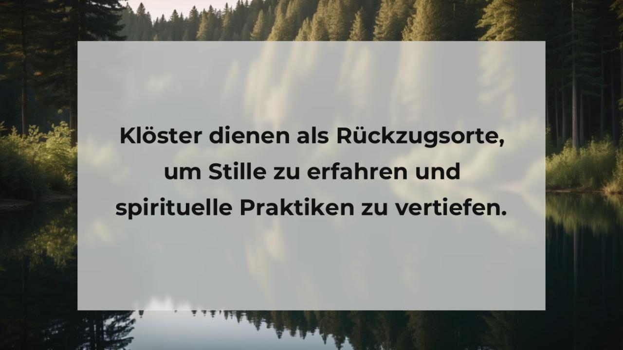 Klöster dienen als Rückzugsorte, um Stille zu erfahren und spirituelle Praktiken zu vertiefen.