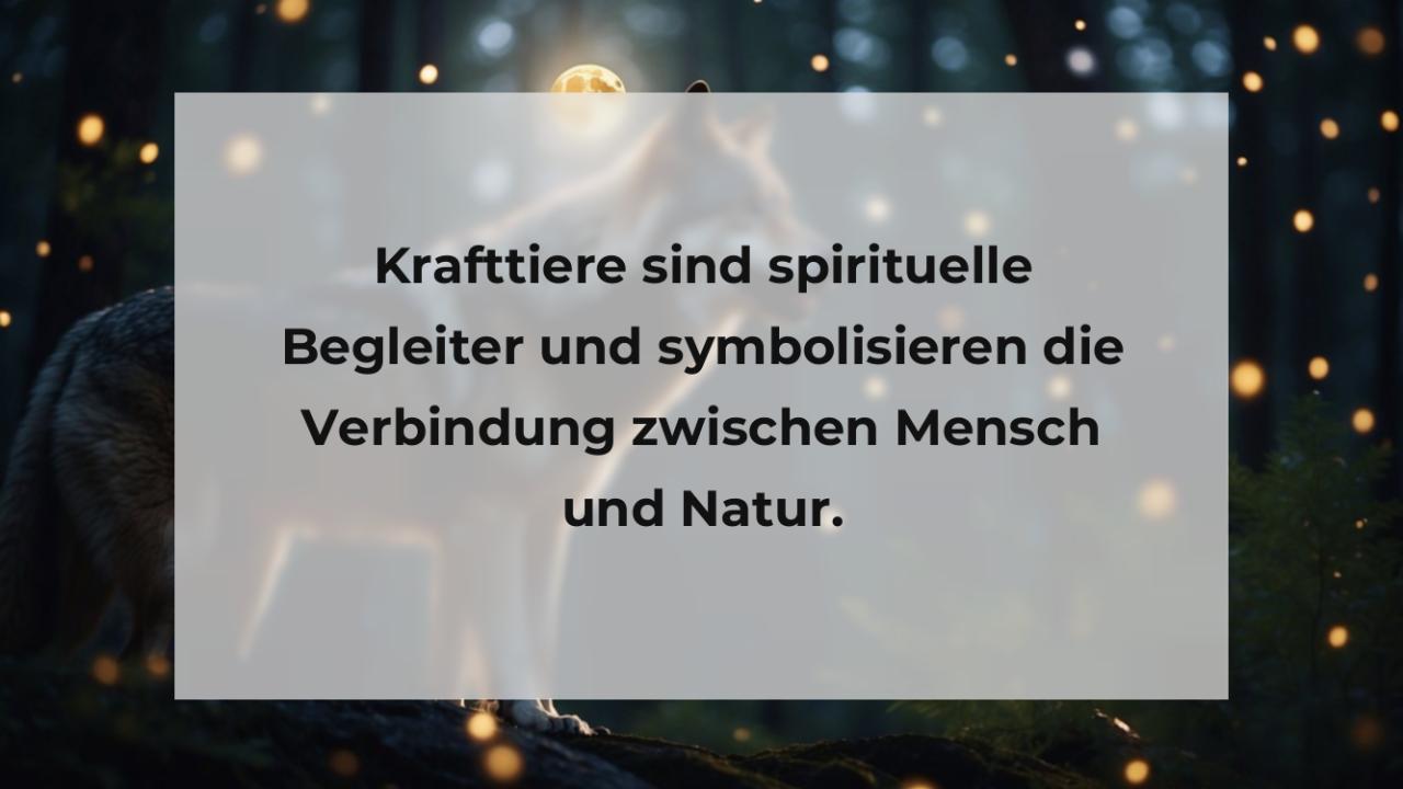 Krafttiere sind spirituelle Begleiter und symbolisieren die Verbindung zwischen Mensch und Natur.