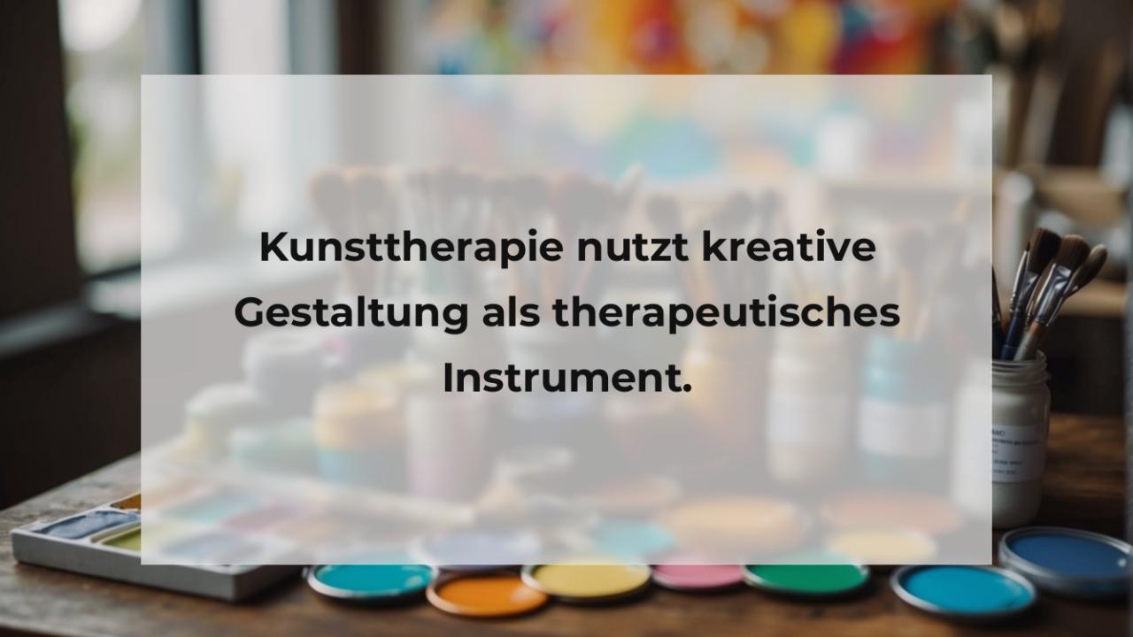 Kunsttherapie nutzt kreative Gestaltung als therapeutisches Instrument.