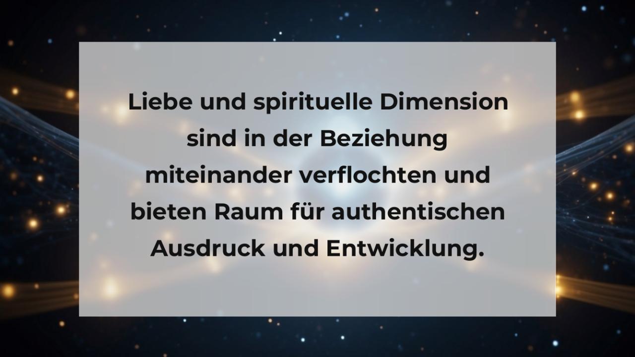 Liebe und spirituelle Dimension sind in der Beziehung miteinander verflochten und bieten Raum für authentischen Ausdruck und Entwicklung.