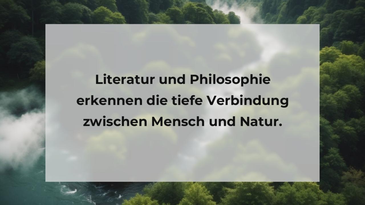 Literatur und Philosophie erkennen die tiefe Verbindung zwischen Mensch und Natur.