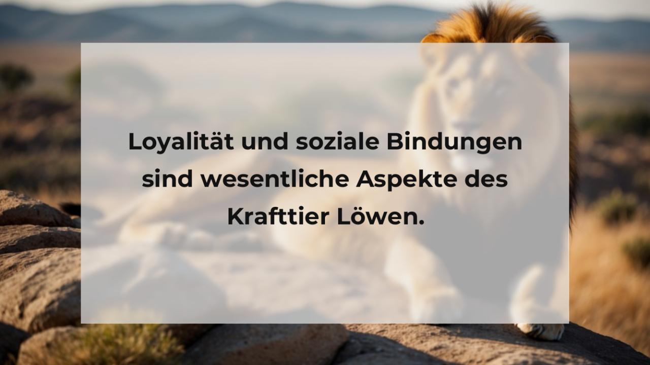 Loyalität und soziale Bindungen sind wesentliche Aspekte des Krafttier Löwen.