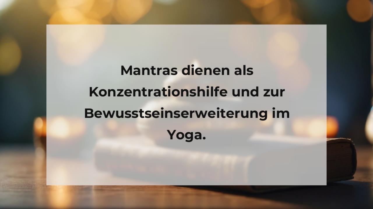 Mantras dienen als Konzentrationshilfe und zur Bewusstseinserweiterung im Yoga.